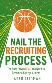 Nail The Recruiting Process: The Data Driven Gear You Need To Become A College Athlete (eBook, ePUB)