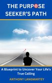 The Purpose Seeker's Path: A Blueprint to Uncover Your Life's True Calling (eBook, ePUB)
