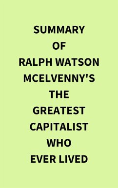 Cover Summary of Ralph Watson McElvenny's The Greatest Capitalist Who Ever Lived (eBook, ePUB)