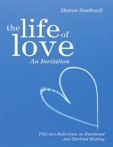 The Life of Love: An Invitation: Fifty-two Reflections on Emotional and Spiritual Healing (eBook, ePUB)
