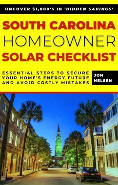 Cover South Carolina Homeowner Solar Checklist: Essential Steps to Secure Your Home's Energy Future and Avoid Costly Mistakes (Solar Energy) (eBook, ePUB)
