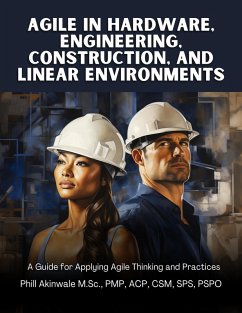 Agile in Hardware, Engineering, Construction and Linear Environments (eBook, ePUB) - Akinwale, Phill