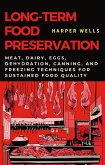 Long-Term Food Preservation: Meat, Dairy, Eggs, Dehydration, Canning, and Freezing Techniques for Sustained Food Quality (Preservation and Food Production, #2) (eBook, ePUB)