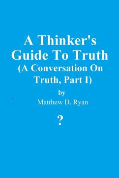 A Thinker's Guide to Truth (A Conversation on Truth, #1) (eBook, ePUB) - Ryan, Matthew D.