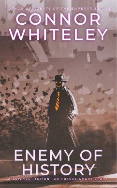 Enemy Of History: A Science Fiction Far Future Short Story (Way Of The Odyssey Science Fiction Fantasy Stories) (eBook, ePUB) - Whiteley, Connor