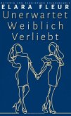 Unerwartet Weiblich Verliebt (eBook, ePUB) Unerwartet Weiblich Verliebt (eBook, ePUB)