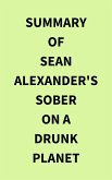 Summary of Sean Alexander's Sober On A Drunk Planet (eBook, ePUB)