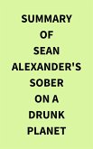 Summary of Sean Alexander's Sober On A Drunk Planet (eBook, ePUB)