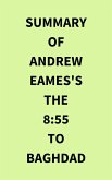 Summary of Andrew Eames's The 8:55 to Baghdad (eBook, ePUB)