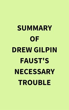 Summary of Drew Gilpin Faust's Necessary Trouble (eBook, ePUB) - IRB Media