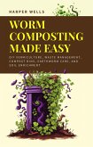 Worm Composting Made Easy: DIY Vermiculture, Waste Management, Compost Bins, Earthworm Care, and Soil Enrichment (Sustainable Living and Gardening, #5) (eBook, ePUB)