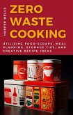 Zero-Waste Cooking: Utilizing Food Scraps, Meal Planning, Storage Tips, and Creative Recipe Ideas (Preservation and Food Production, #3) (eBook, ePUB)