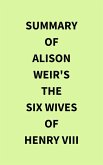 Summary of Alison Weir's The Six Wives of Henry VIII (eBook, ePUB)