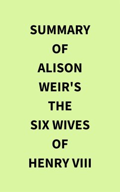 Summary of Alison Weir's The Six Wives of Henry VIII (eBook, ePUB) - IRB Media