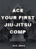 Ace Your First Jiu-jitsu Comp (eBook, ePUB)