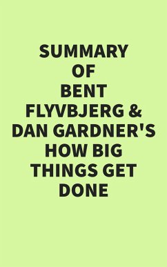 Summary of Bent Flyvbjerg and Dan Gardner's How Big Things Get Done (eBook, ePUB) - IRB Media