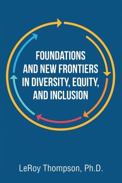 Foundations And New Frontiers In Diversity, Equity, And Inclusion (eBook, ePUB) - Thompson Ph. D., LeRoy
