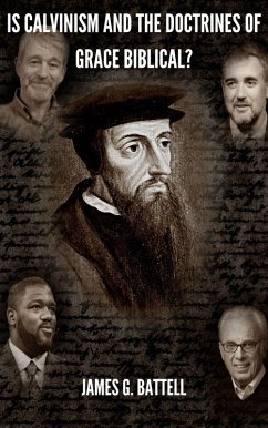 Is Calvinism and the Doctrines of Grace Biblical? (eBook, ePUB) - Battell, James