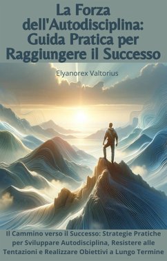 Cover La Forza dell'Autodisciplina: Guida Pratica per Raggiungere il Successo (eBook, ePUB)