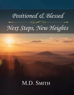 Position & Blessed . Next Steps, New Heights (eBook, ePUB) - Smith, M. D.