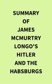 Summary of James McMurtry Longo's Hitler and the Habsburgs (eBook, ePUB)
