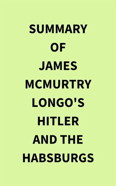 Summary of James McMurtry Longo's Hitler and the Habsburgs (eBook, ePUB)