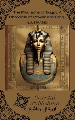 Cover The Pharaohs of Egypt: A Chronicle of Power and Glory (eBook, ePUB)