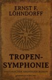 Tropensymphonie - Ein historischer Abenteuerroman (eBook, ePUB)