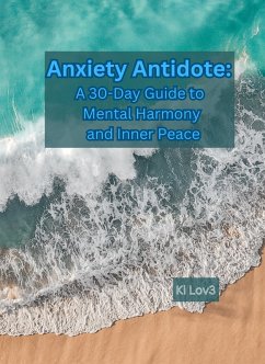 Anxiety Antidote: A 30-Day Guide to Mental Harmony and Inner Peace (eBook, ePUB) - Lov3, Ki