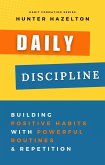Daily Discipline: Building Positive Habits with Powerful Routines and Repetition, Solutions for Conquering Challenges in Habit Formation and Guidance on Overcoming Obstacles in Habit Development (eBook, ePUB)