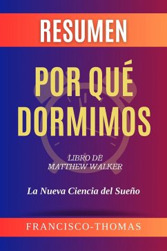 Resumen de Por qué Dormimos Libro de Matthew Walker (Francis Spanish Series, #1) (eBook, ePUB) - Thomas, Francisco