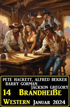 14 Brandheiße Western Januar 2024 (eBook, ePUB) - Bekker, Alfred; Hackett, Pete; Gorman, Barry; Gregory, Jackson