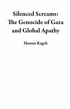Silenced Screams: The Genocide of Gaza and Global Apathy (eBook, ePUB) - Rageh, Hassan