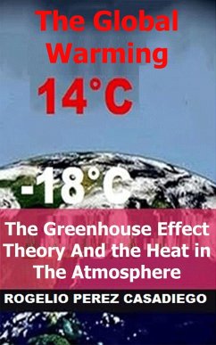 The Greenhouse Effect Theory And the Heat in The Atmosphere; The Global Warming (eBook, ePUB) - Casadiego, Rogelio Perez
