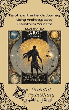 Tarot and the Hero's Journey: Using Archetypes to Transform Your Life (eBook, ePUB) - Publishing, Oriental