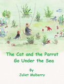 The Cat and the Parrot Go under the Sea (eBook, ePUB) The Cat and the Parrot Go under the Sea (eBook, ePUB)