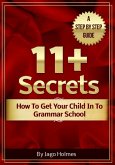 11 Plus Secrets - How To Get Your Child In To Grammar School (eBook, ePUB) 11 Plus Secrets - How To Get Your Child In To Grammar School (eBook, ePUB)