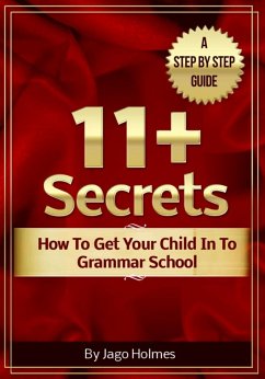 Cover 11 Plus Secrets - How To Get Your Child In To Grammar School (eBook, ePUB)