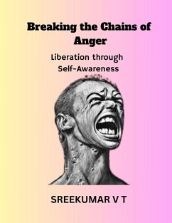 Breaking the Chains of Anger: Liberation Through Self-Awareness (eBook, ePUB) - T, Sreekumar V
