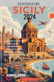 Discovering Sicily 2024 : A Travel Guide to the Great Wonderful, Beautiful and Historic Island... Coloured Pictures Included (eBook, ePUB)