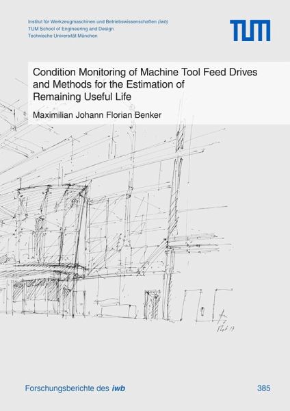 Condition Monitoring of Machine Tool Feed Drives and Methods for the Estimation of Remaining Useful Life (eBook, PDF) Condition Monitoring of Machine Tool Feed Drives and Methods for the Estimation of Remaining Useful Life (eBook, PDF)