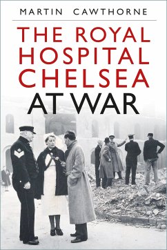 The Royal Hospital Chelsea at War (eBook, ePUB) - Cawthorne, Martin