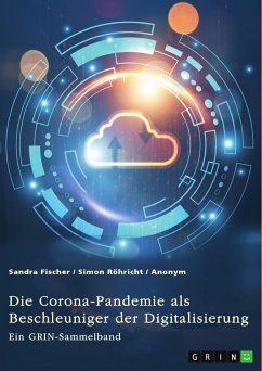 Die Corona-Pandemie als Beschleuniger der Digitalisierung. Die Effekte der Corona-Krise auf Unternehmen, Messen und (Hoch-)Schulen (eBook, PDF)