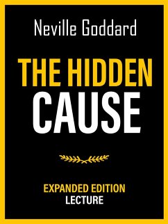 The Hidden Cause - Expanded Edition Lecture (eBook, ePUB) - Goddard, Neville; Goddard, Neville