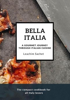 Bella Italia: A gourmet journey through Italian cuisine (eBook, ePUB) - Sachet, Leachim