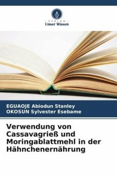 Verwendung von Cassavagrieß und Moringablattmehl in der Hähnchenernährung - Abiodun Stanley, EGUAOJE;Sylvester Esebame, OKOSUN