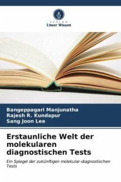 Erstaunliche Welt der molekularen diagnostischen Tests - Manjunatha, Bangeppagari;R. Kundapur, Rajesh;Lee, Sang Joon