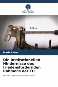 Die institutionellen Hindernisse des friedensfördernden Rahmens der EU - Pater, Marit