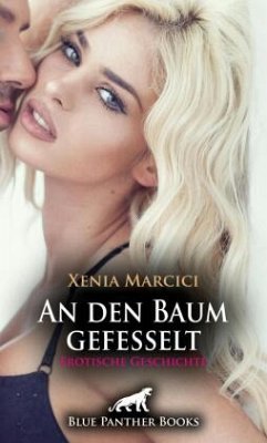 An den Baum gefesselt   Erotische Geschichte + 2 weitere Geschichten - Marcici, Xenia;Price, Luca;Rutherford, Susie