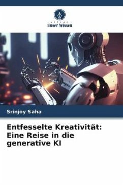 Entfesselte Kreativität: Eine Reise in die generative KI - Saha, Srinjoy